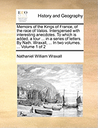 Memoirs of the Kings of France, of the Race of Valois. Interspersed With Interesting Anecdotes; to Which is Added, a Tour Through the Western, Southern, and Interior Provinces of France, in a Series of Letters; Volume 2