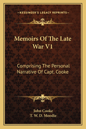 Memoirs of the Late War V1: Comprising the Personal Narrative of Capt. Cooke