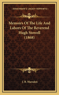 Memoirs of the Life and Labors of the Reverend Hugh Stowell (1868) - Marsden, J B