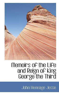 Memoirs of the Life and Reign of King George the Third - Jesse, John Heneage