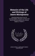 Memoirs of the Life and Writings of James Montgomery: Including Selections From His Correspondence, Remains in Prose and Verse, and Conversations On Various Subjects, Volume 3