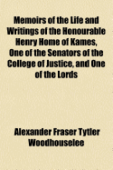 Memoirs of the Life and Writings of the Honourable Henry Home of Kames, One of the Senators of the College of Justice, and One of the Lords Commissioners of Justiciary in Scotland: Containing Sketches of the Progress of Literature and General Improvement