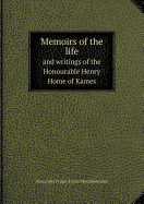 Memoirs of the Life and Writings of the Honourable Henry Home of Kames