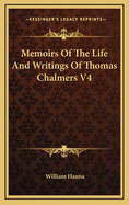 Memoirs of the Life and Writings of Thomas Chalmers V4