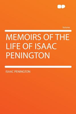 Memoirs of the Life of Isaac Penington - Penington, Isaac