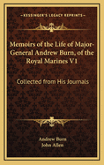 Memoirs of the Life of Major-General Andrew Burn, of the Royal Marines V1: Collected from His Journals