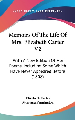 Memoirs Of The Life Of Mrs. Elizabeth Carter V2: With A New Edition Of Her Poems, Including Some Which Have Never Appeared Before (1808) - Carter, Elizabeth