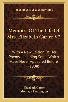 Memoirs Of The Life Of Mrs. Elizabeth Carter V2: With A New Edition Of Her Poems, Including Some Which Have Never Appeared Before (1808) - Carter, Elizabeth, and Pennington, Montagu