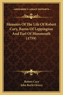 Memoirs of the Life of Robert Cary, Baron of Leppington, and Earl of Monmouth (Classic Reprint)