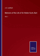 Memoirs of the Life of Sir Walter Scott, Bart: Vol. I