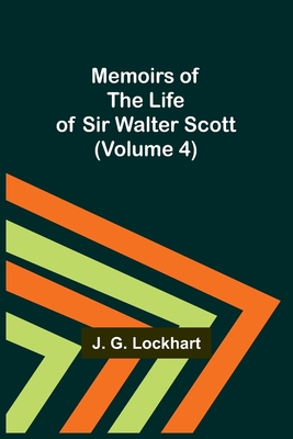 Memoirs of the Life of Sir Walter Scott (Volume 4) - Lockhart, J G