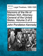 Memoirs of the Life of William Wirt, Attorney-General of the United States, Volume 2