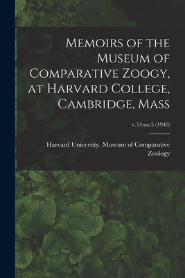 Memoirs of the Museum of Comparative Zoogy, at Harvard College, Cambridge, Mass; v.54: no.5 (1940) - Harvard University Museum of Compara (Creator)