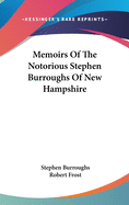 Memoirs Of The Notorious Stephen Burroughs Of New Hampshire