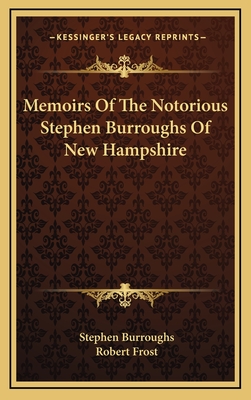 Memoirs Of The Notorious Stephen Burroughs Of New Hampshire - Burroughs, Stephen, and Frost, Robert (Foreword by)