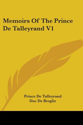 Memoirs Of The Prince De Talleyrand V1 - De Talleyrand, Prince, and De Broglie, Duc (Editor), and De Beaufort, Raphael Ledos (Translated by)