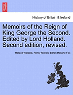 Memoirs of the Reign of King George the Second. Edited by Lord Holland. Second edition, revised.