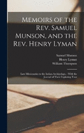 Memoirs of the Rev. Samuel Munson, and the Rev. Henry Lyman: Late Missionaries to the Indian Archipelago,: With the Journal of Their Exploring Tour