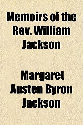 Memoirs of the REV. William Jackson - Jackson, Margaret Austen Byron