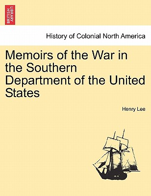 Memoirs of the War in the Southern Department of the United States - Lee, Henry