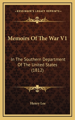 Memoirs of the War V1: In the Southern Department of the United States (1812) - Lee, Henry