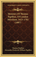 Memoirs of Thomas Papillon, of London Merchant, 1623-1702 (1887)