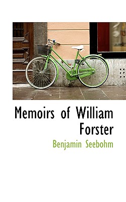 Memoirs of William Forster - Seebohm, Benjamin