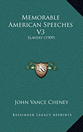 Memorable American Speeches V3: Slavery (1909) - Cheney, John Vance (Editor)