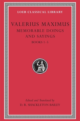 Memorable Doings and Sayings, Volume I: Books 1-5 - Valerius Maximus, and Shackleton Bailey, D. R. (Edited and translated by)