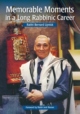 Memorable Moments in a Long Rabbinic Career - Lipnick, Bernard, and Goldman, Lester (Editor)