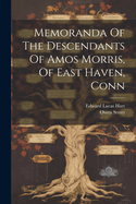 Memoranda Of The Descendants Of Amos Morris, Of East Haven, Conn