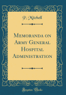 Memoranda on Army General Hospital Administration (Classic Reprint)