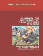 Memorandum for the President of the United States of America: Subject: Immediate Opportunity to Confiscate $100 Trillion in Illicit Wealth from Wall Street