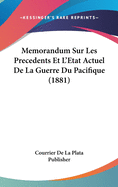 Memorandum Sur Les Precedents Et L'Etat Actuel De La Guerre Du Pacifique (1881)