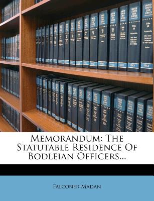 Memorandum: The Statutable Residence of Bodleian Officers - Madan, Falconer