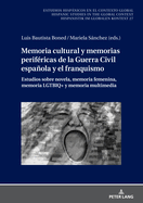 Memoria Cultural Y Memorias Perifricas de la Guerra Civil Espaola Y El Franquismo: Estudios Sobre Novela, Memoria Femenina, Memoria Lgtbiq+ Y Memoria Multimedia