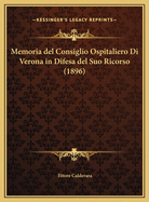 Memoria del Consiglio Ospitaliero Di Verona in Difesa del Suo Ricorso (1896)