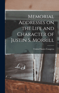 Memorial Addresses on the Life and Character of Justin S. Morrill
