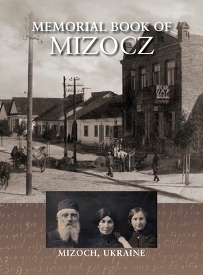 Memorial Book of Mizocz (Mizoch, Ukraine) - Ben-Oni, A (Editor), and Schwartz, Nina (Cover design by), and Wind, Jonathan (Prepared for publication by)