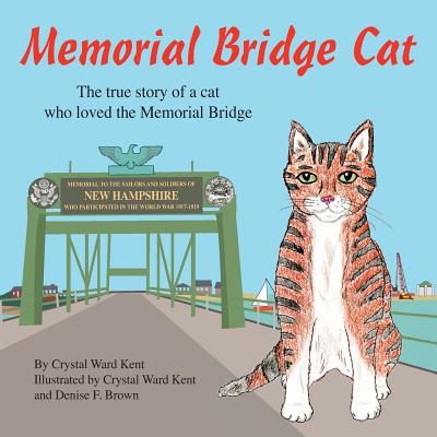 Memorial Bridge Cat: The true story of a cat who loved the Memorial Bridge - Kent, Crystal Ward