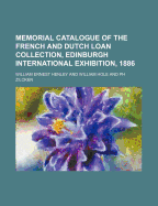 Memorial Catalogue of the French and Dutch Loan Collection, Edinburgh International Exhibition, 1886