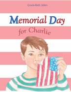 Memorial Day for Charlie: A Picture Book Story for Children About Why We Celebrate Memorial Day