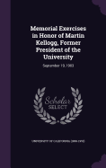 Memorial Exercises in Honor of Martin Kellogg, Former President of the University: September 19, 1903