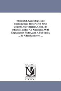 Memorial. Genealogy, and Ecclesiastical History [Of First Church, New Britain, Conn.] to Which is Added An Appendix, With Explanatory Notes, and A Full index ... by Alfred andrews ...