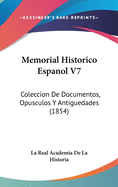 Memorial Historico Espanol V7: Coleccion de Documentos, Opusculos y Antiguedades (1854)