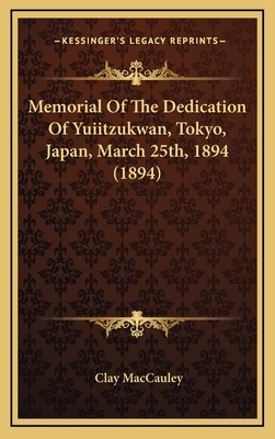 Memorial of the Dedication of Yuiitzukwan, Tokyo, Japan, March 25th, 1894 (1894) - Maccauley, Clay (Introduction by)