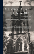 Memorial Papers. The Memorial: With Circular and Questions of the Episcopal Commission; Report of the Commission; Contributions of the Commissioners; and Communications From Episcopal and Non-Episcopal Divines