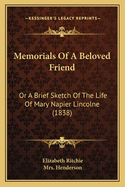 Memorials of a Beloved Friend: Or a Brief Sketch of the Life of Mary Napier Lincolne, with an Introductory Essay (Classic Reprint)