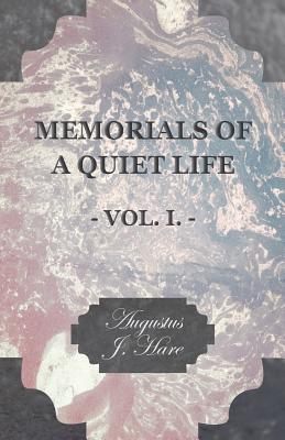 Memorials of a Quiet Life - Vol. I. - Hare, Augustus John Cuthbert