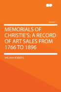 Memorials of Christie's: A Record of Art Sales from 1766 to 1896; Volume 1